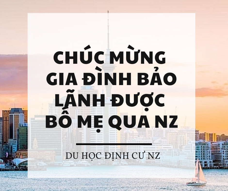 Chúc mừng gia đình bảo lãnh bố mẹ qua New Zealand